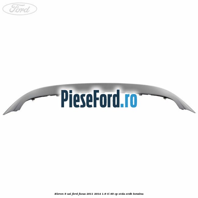 Eleron 5 usi Ford Focus 2011-2014 1.6 Ti 85 cp XTDA, XTDB benzina