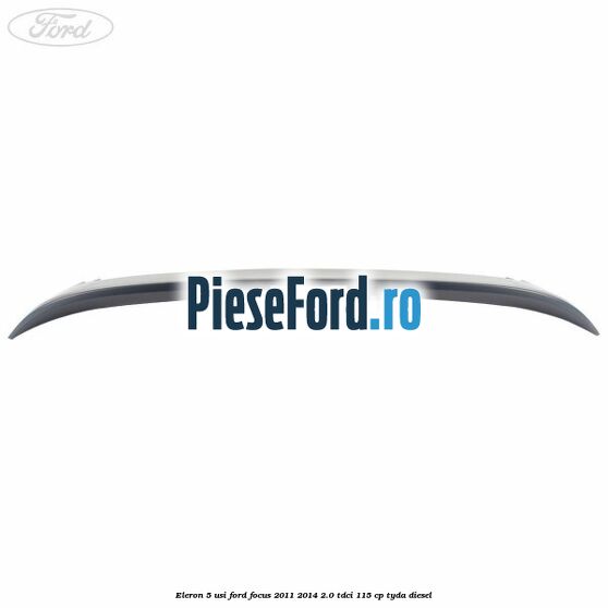Eleron 5 usi Ford Focus 2011-2014 2.0 TDCi 115 cp Eleron 5 usi Ford Focus 2011-2014 2.0 TDCi 115 cp TYDA diesel