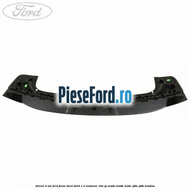 Eleron 5 usi Ford Focus 2014-2018 1.0 EcoBoost 100 cp M2DA, M2DB, M2DC, SFDA, SFDB benzina