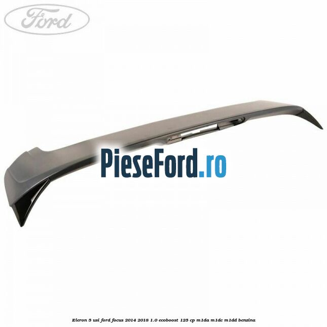 Eleron 5 usi Ford Focus 2014-2018 1.0 EcoBoost 125 cp M1DA, M1DC, M1DD benzina