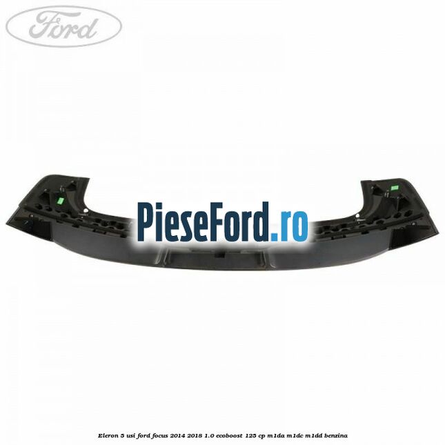 Eleron 5 usi Ford Focus 2014-2018 1.0 EcoBoost 125 cp M1DA, M1DC, M1DD benzina