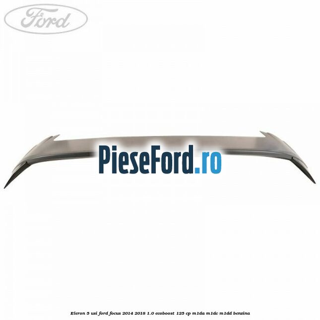 Eleron 5 usi Ford Focus 2014-2018 1.0 EcoBoost 125 cp M1DA, M1DC, M1DD benzina