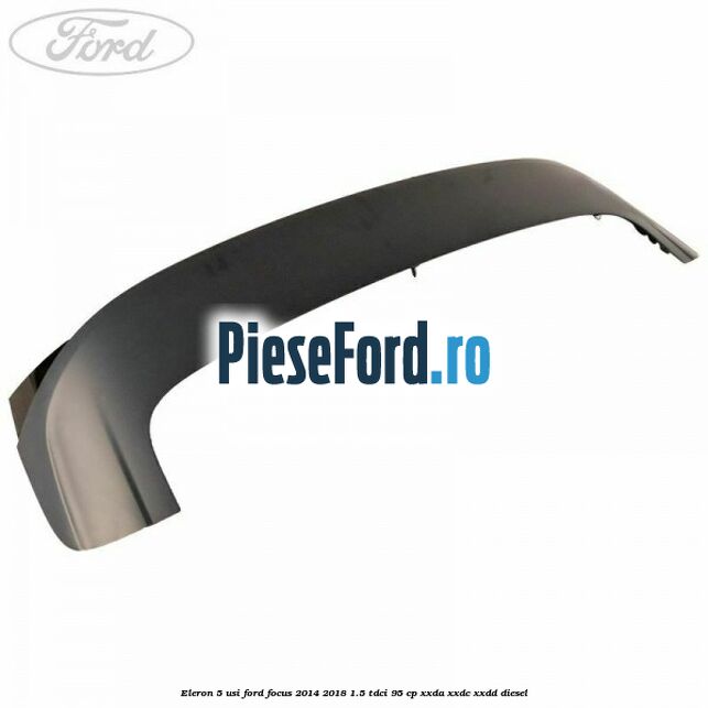 Eleron 5 usi Ford Focus 2014-2018 1.5 TDCi 95 cp XXDA, XXDC, XXDD diesel