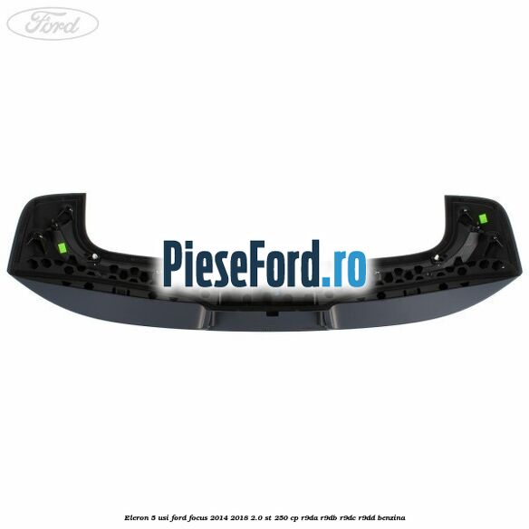 Eleron 5 usi Ford Focus 2014-2018 2.0 ST 250 cp Eleron 5 usi Ford Focus 2014-2018 2.0 ST 250 cp R9DA, R9DB, R9DC, R9DD benzina