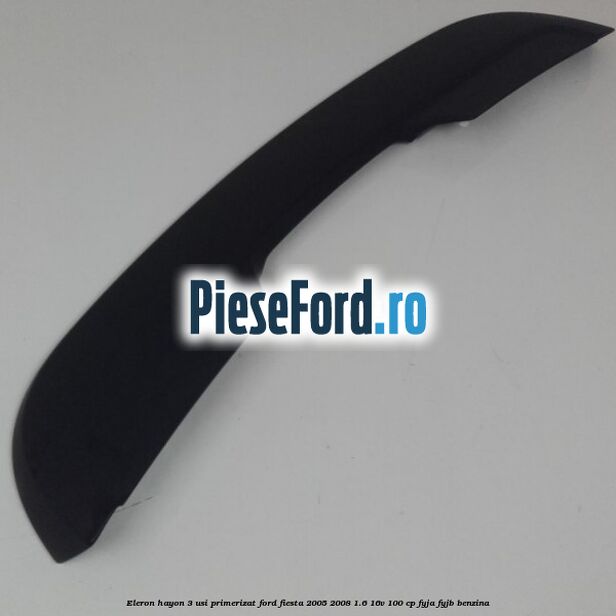 Eleron hayon 3 usi primerizat Ford Fiesta 2005-2008 1.6 16V 100 cp FYJA, FYJB benzina