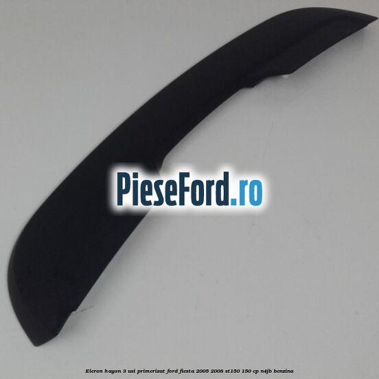 Eleron hayon 3 usi primerizat Ford Fiesta 2005-2008 ST150 150 cp N4JB benzina