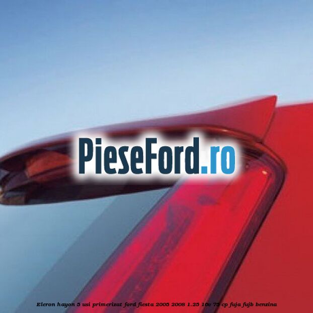 Eleron hayon 5 usi primerizat Ford Fiesta 2005-2008 1.25 16V 75 cp FUJA, FUJB benzina