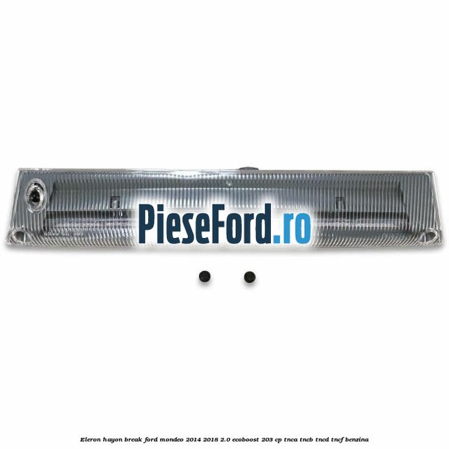Eleron hayon break Ford Mondeo 2014-2018 2.0 EcoBoost 203 cp Eleron hayon break Ford Mondeo 2014-2018 2.0 EcoBoost 203 cp TNCA, TNCB, TNCD, TNCF benzina