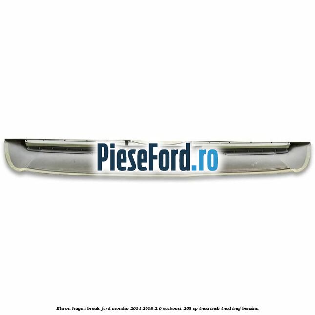 Eleron hayon break Ford Mondeo 2014-2018 2.0 EcoBoost 203 cp Eleron hayon break Ford Mondeo 2014-2018 2.0 EcoBoost 203 cp TNCA, TNCB, TNCD, TNCF benzina