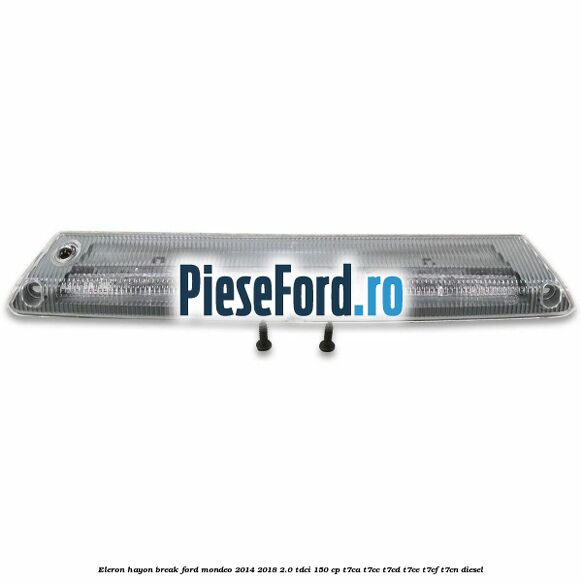 Eleron hayon break Ford Mondeo 2014-2018 2.0 TDCi 150 cp Eleron hayon break Ford Mondeo 2014-2018 2.0 TDCi 150 cp T7CA, T7CC, T7CD, T7CE, T7CF, T7CN diesel