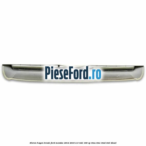 Eleron hayon break Ford Mondeo 2014-2018 2.0 TDCi 180 cp T8CA, T8CC, T8CD, T8CL diesel