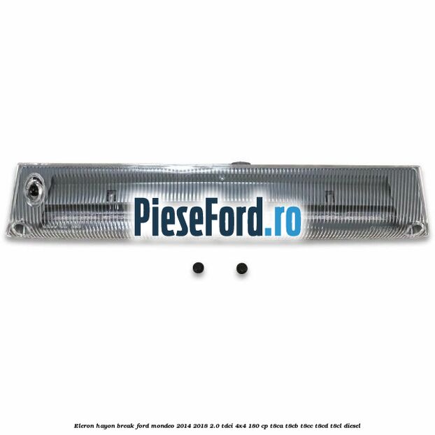 Eleron hayon break Ford Mondeo 2014-2018 2.0 TDCi 4x4 180 cp Eleron hayon break Ford Mondeo 2014-2018 2.0 TDCi 4x4 180 cp T8CA, T8CB, T8CC, T8CD, T8CL diesel
