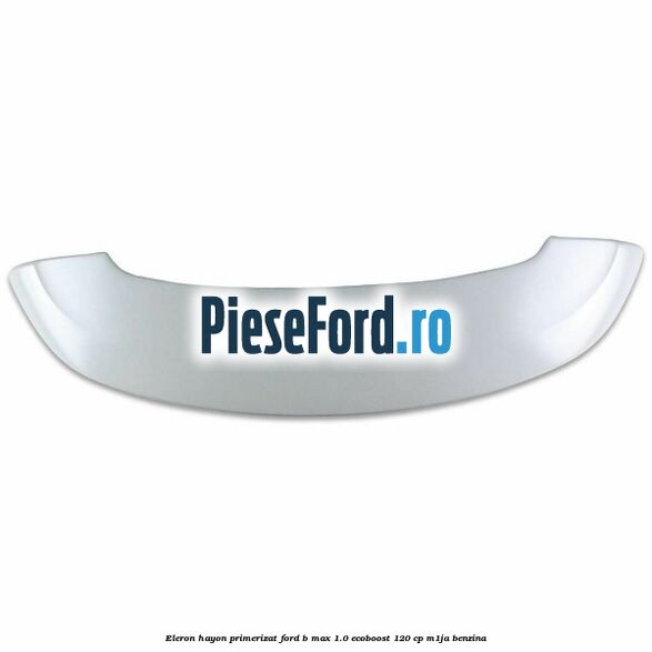 Eleron hayon primerizat Ford B-Max 1.0 EcoBoost 120 cp M1JA benzina