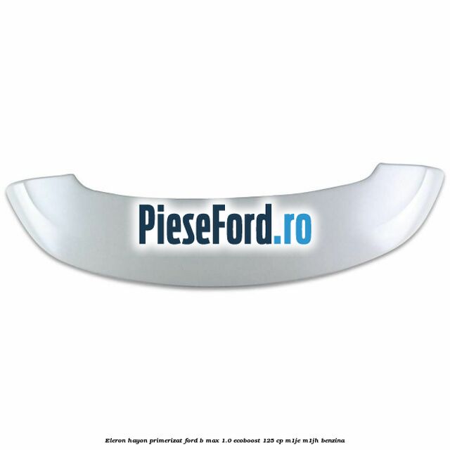 Eleron hayon primerizat Ford B-Max 1.0 EcoBoost 125 cp M1JE, M1JH benzina