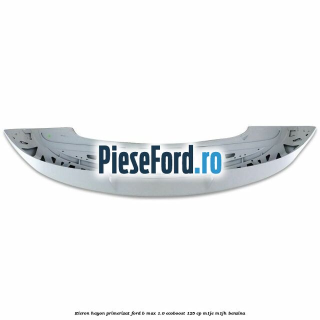 Eleron hayon primerizat Ford B-Max 1.0 EcoBoost 125 cp M1JE, M1JH benzina