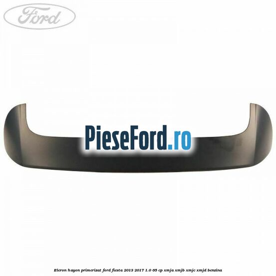 Eleron hayon primerizat Ford Fiesta 2013-2017 1.0 65 cp XMJA, XMJB, XMJC, XMJD benzina