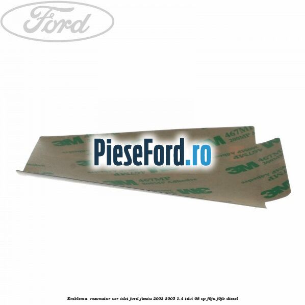 Emblema , rezonator aer tdci Ford Fiesta 2002-2005 1.4 TDCi 68 cp F6JA, F6JB diesel