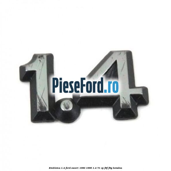 Emblema 1.4 Ford Escort 1990-1995 1.4 71 cp F6F, F6G benzina