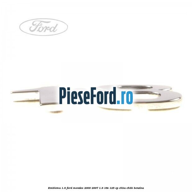 Emblema 1.8 Ford Mondeo 2000-2007 1.8 16V 125 cp CHBA, CHBB benzina
