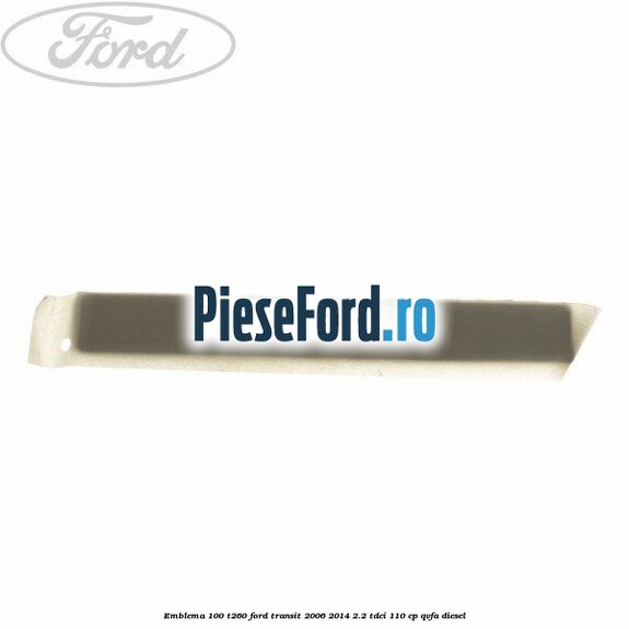 Emblema 100 T260 Ford Transit 2006-2014 2.2 TDCi 110 cp QVFA diesel