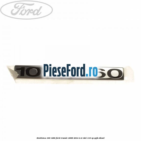 Emblema 100 T260 Ford Transit 2006-2014 2.2 TDCi 110 cp QVFA diesel