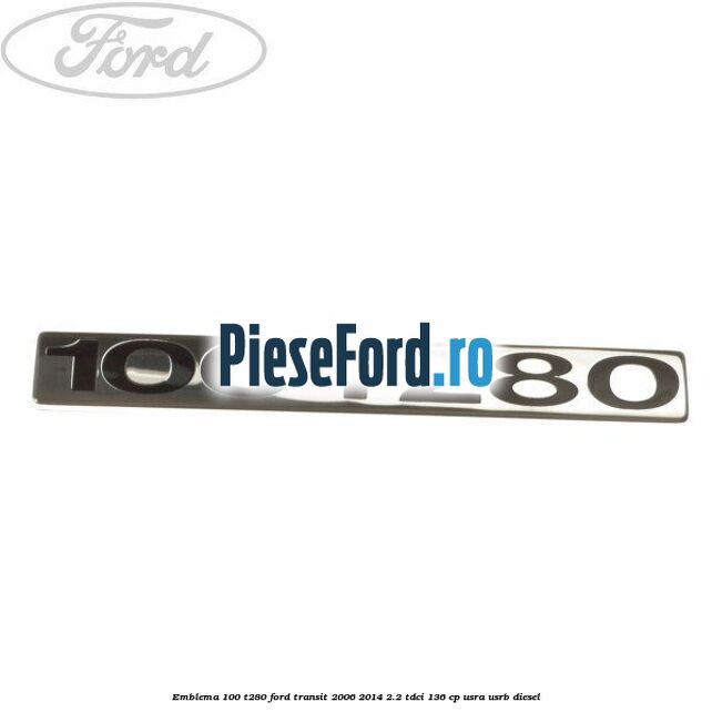 Emblema 100 T280 Ford Transit 2006-2014 2.2 TDCi 136 cp USRA, USRB diesel