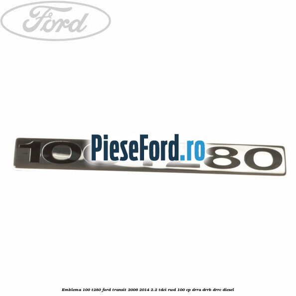 Emblema 100 T280 Ford Transit 2006-2014 2.2 TDCi RWD 100 cp DRRA, DRRB, DRRC diesel