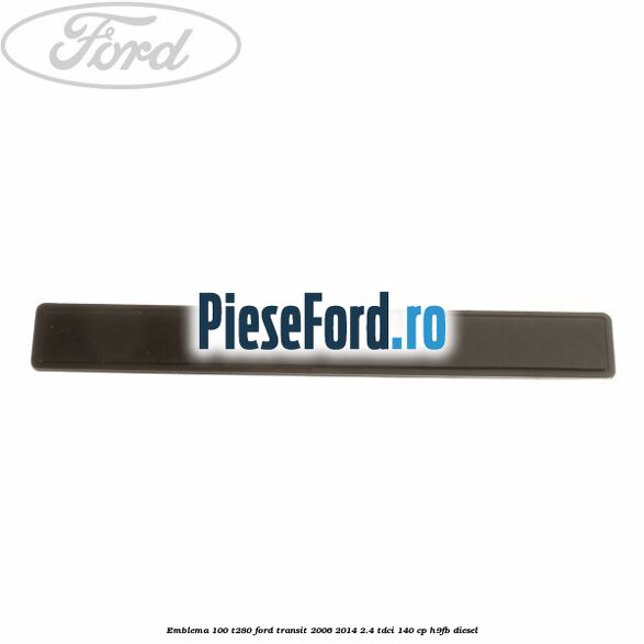 Emblema 100 T280 Ford Transit 2006-2014 2.4 TDCi 140 cp H9FB diesel