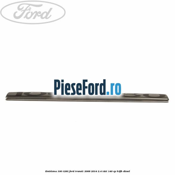 Emblema 100 T280 Ford Transit 2006-2014 2.4 TDCi 140 cp H9FB diesel