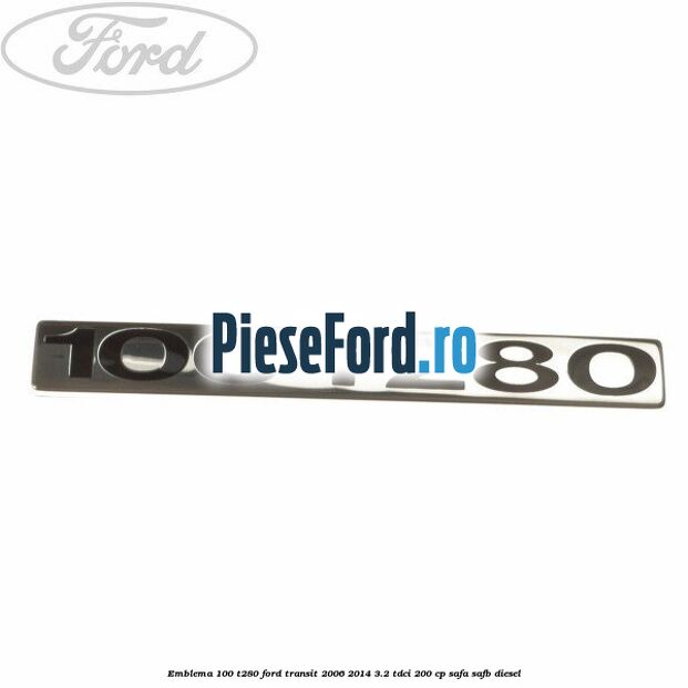 Emblema 100 T280 Ford Transit 2006-2014 3.2 TDCi 200 cp SAFA, SAFB diesel