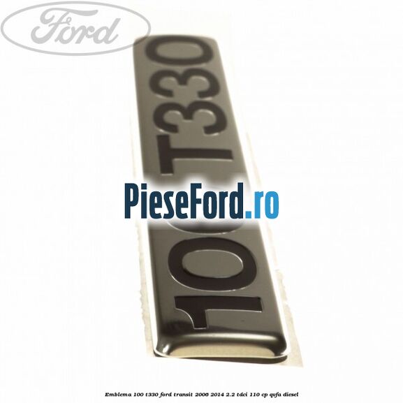 Emblema 100 T330 Ford Transit 2006-2014 2.2 TDCi 110 cp Emblema 100 T330 Ford Transit 2006-2014 2.2 TDCi 110 cp QVFA diesel