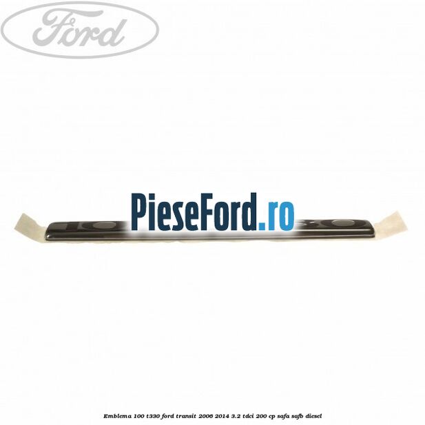 Emblema 100 T330 Ford Transit 2006-2014 3.2 TDCi 200 cp SAFA, SAFB diesel
