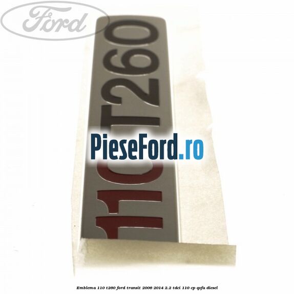 Emblema 110 T260 Ford Transit 2006-2014 2.2 TDCi 110 cp QVFA diesel