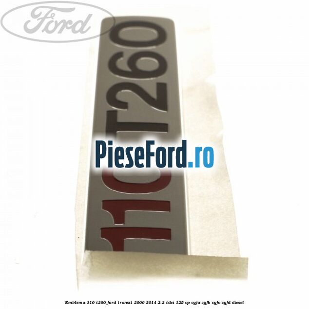 Emblema 110 T260 Ford Transit 2006-2014 2.2 TDCi 125 cp CYFA, CYFB, CYFC, CYFD diesel