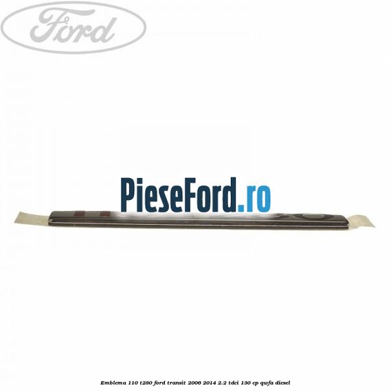 Emblema 110 T280 Ford Transit 2006-2014 2.2 TDCi 130 cp QWFA diesel