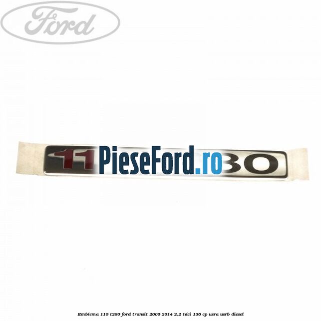 Emblema 110 T280 Ford Transit 2006-2014 2.2 TDCi 136 cp Emblema 110 T280 Ford Transit 2006-2014 2.2 TDCi 136 cp USRA, USRB diesel