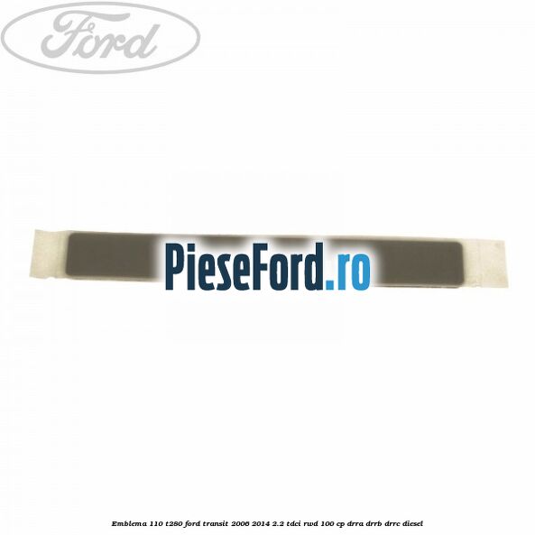 Emblema 110 T280 Ford Transit 2006-2014 2.2 TDCi RWD 100 cp DRRA, DRRB, DRRC diesel
