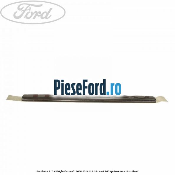 Emblema 110 T280 Ford Transit 2006-2014 2.2 TDCi RWD 100 cp DRRA, DRRB, DRRC diesel