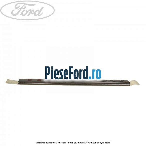 Emblema 110 T280 Ford Transit 2006-2014 2.2 TDCi RWD 125 cp CYRA diesel