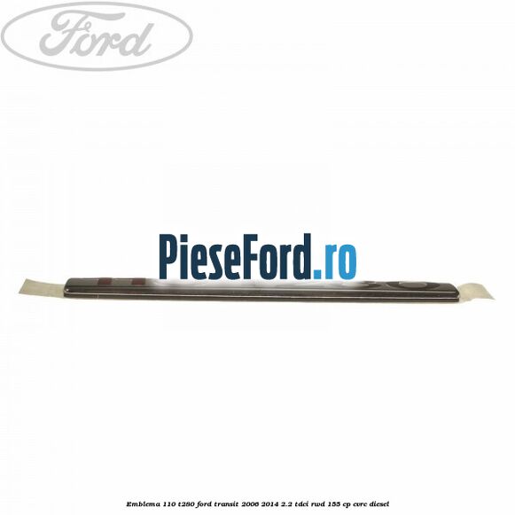 Emblema 110 T280 Ford Transit 2006-2014 2.2 TDCi RWD 155 cp CVRC diesel