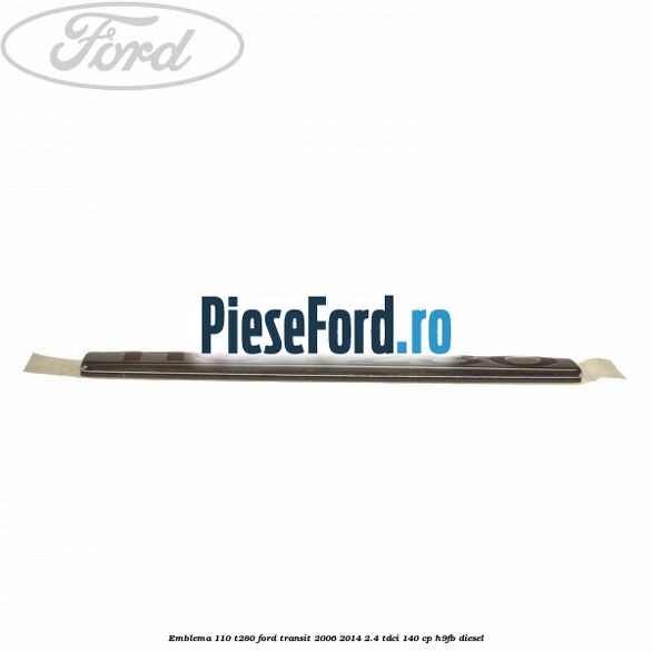 Emblema 110 T280 Ford Transit 2006-2014 2.4 TDCi 140 cp H9FB diesel