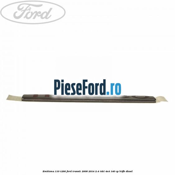 Emblema 110 T280 Ford Transit 2006-2014 2.4 TDCi 4x4 140 cp H9FB diesel