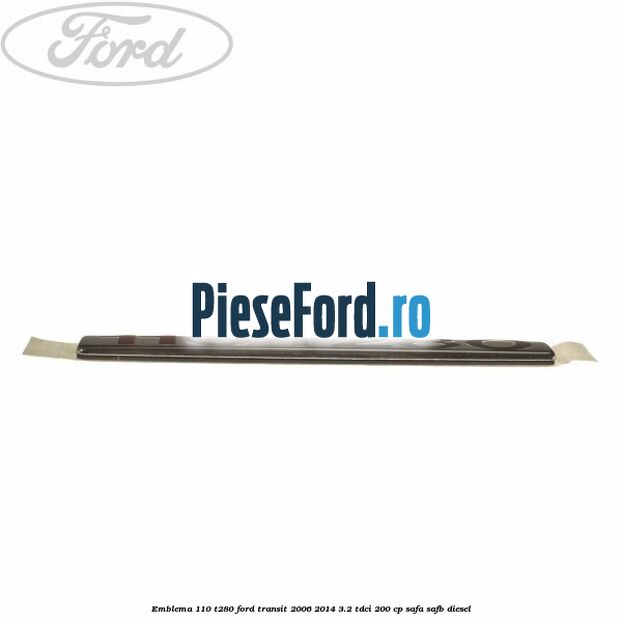 Emblema 110 T280 Ford Transit 2006-2014 3.2 TDCi 200 cp SAFA, SAFB diesel