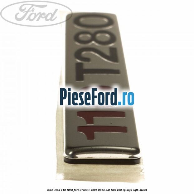Emblema 110 T280 Ford Transit 2006-2014 3.2 TDCi 200 cp SAFA, SAFB diesel