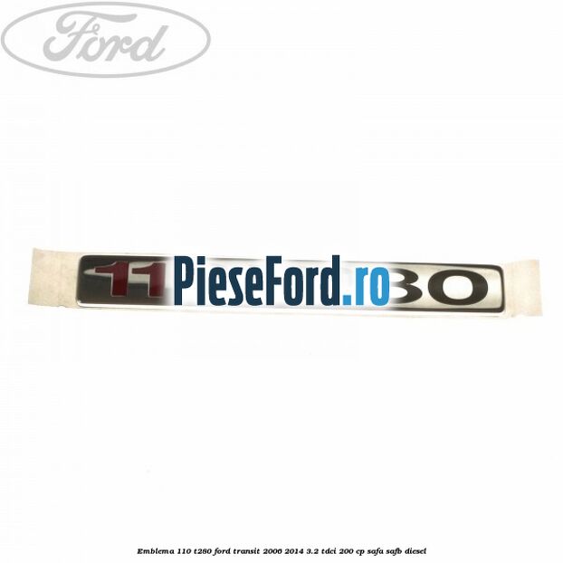 Emblema 110 T280 Ford Transit 2006-2014 3.2 TDCi 200 cp SAFA, SAFB diesel