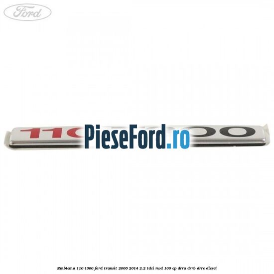 Emblema 110 T300 Ford Transit 2006-2014 2.2 TDCi RWD 100 cp DRRA, DRRB, DRRC diesel