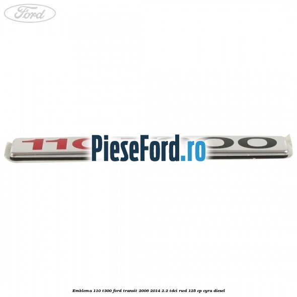 Emblema 110 T300 Ford Transit 2006-2014 2.2 TDCi RWD 125 cp CYRA diesel