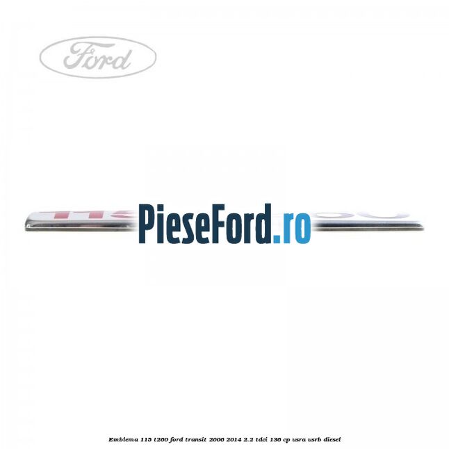 Emblema 115 T260 Ford Transit 2006-2014 2.2 TDCi 136 cp USRA, USRB diesel