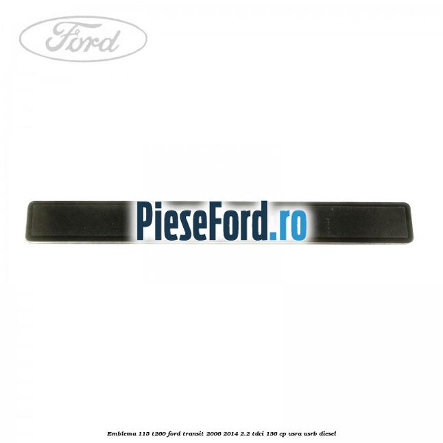 Emblema 115 T260 Ford Transit 2006-2014 2.2 TDCi 136 cp USRA, USRB diesel