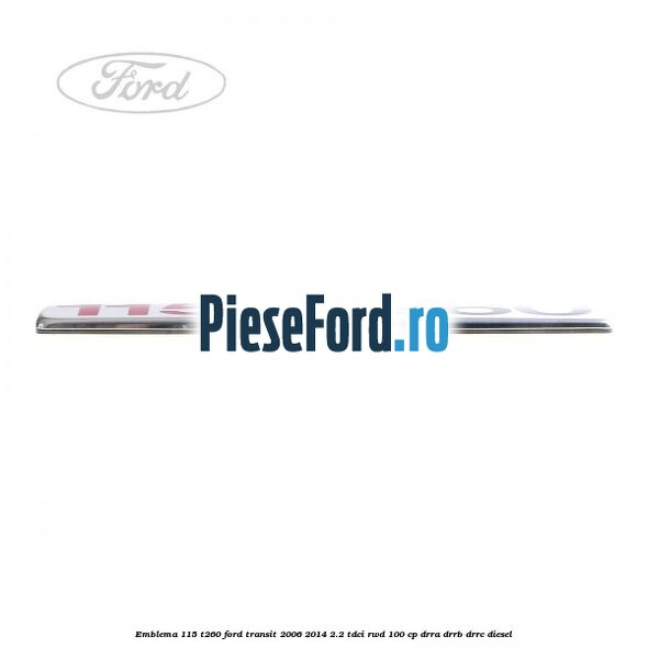 Emblema 115 T260 Ford Transit 2006-2014 2.2 TDCi RWD 100 cp DRRA, DRRB, DRRC diesel